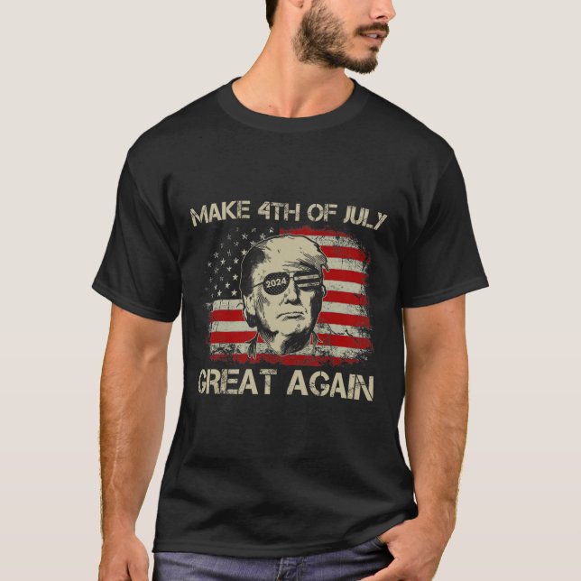 Trump 2024 Make 4th Of July Great Again American F T-Shirt (Front)