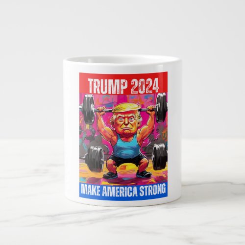 TRUMP 2024 MAKE AMERICA STRONG GIANT COFFEE MUG