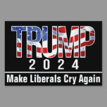 Trump 2024 Make Liberals Cry Again Sign
