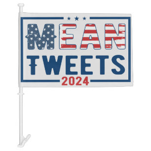 Trump 2024 Mean Tweets Car Flag