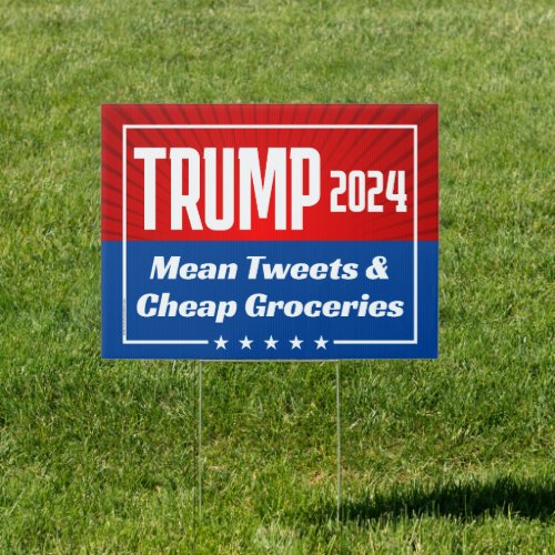 Trump 2024 Mean Tweets Cheap Groceries Funny Quote Sign