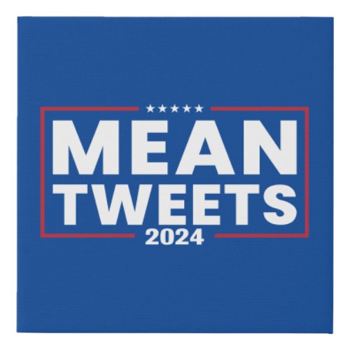 Trump 2024 Mean Tweets Election Faux Canvas Print