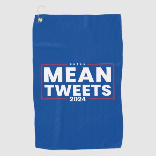 Trump 2024 Mean Tweets Election Golf Towel