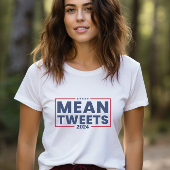 Trump 2024 Mean Tweets T-shirt by freshpaperie at Zazzle