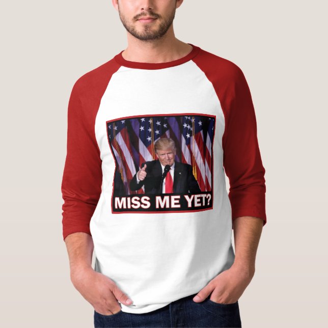Trump 2024 Miss Me Yet T-Shirt (Front)