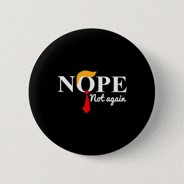 Trump 2024 Nope Not Again Funny Trump  Button (Front)