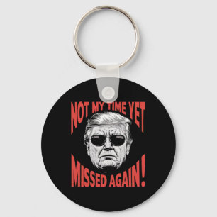 Trump 2024 Not My Time Yet - Missed Again Funny  Keychain