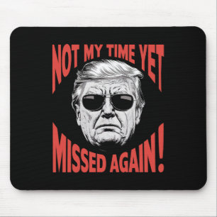 Trump 2024 Not My Time Yet - Missed Again Funny  Mouse Pad