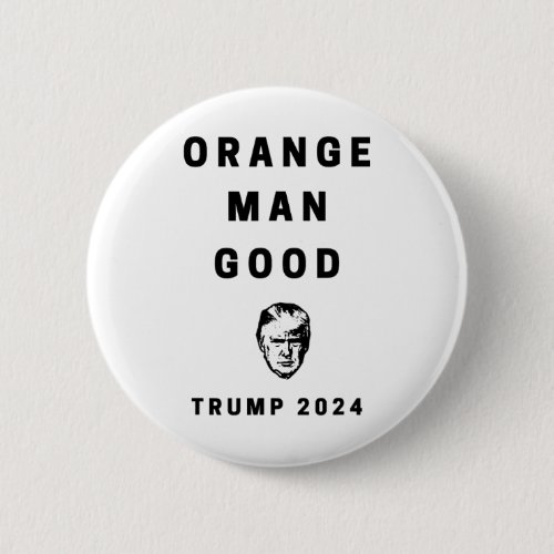 Trump 2024 Orange Man Good  Button