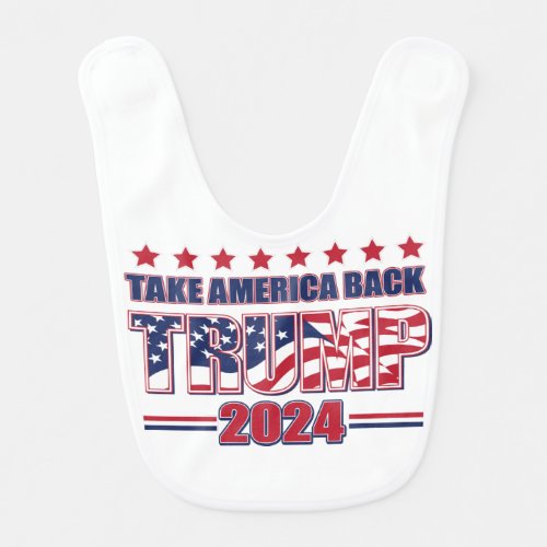 Trump 2024 Take America Back Baby Bib