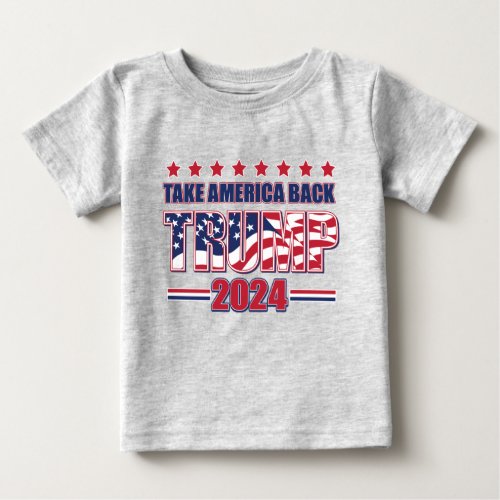 Trump 2024 Take America Back Baby T_Shirt