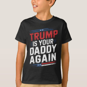 Trump 2024 Take America Back Trump Is Your Daddy A T-Shirt