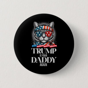 Trump 2024 Take America Byck Trump Is Your Daddy A Button