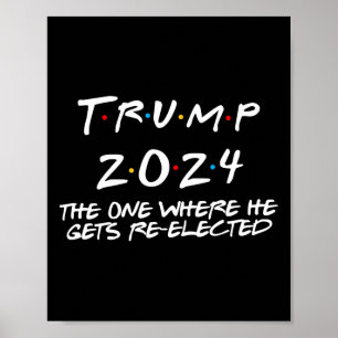 Trump 2024 The One Where He Gets Re Elected Poster