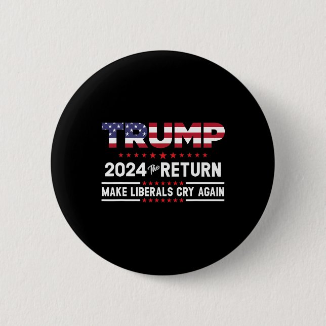 Trump 2024 The Return - Make Liberals Cry Again  Button (Front)