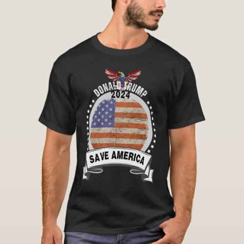 Trump 2024 to save America T_Shirt