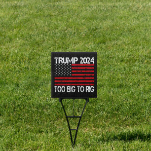 Trump 2024 Too Big To Rig - 2024 Elections Sign