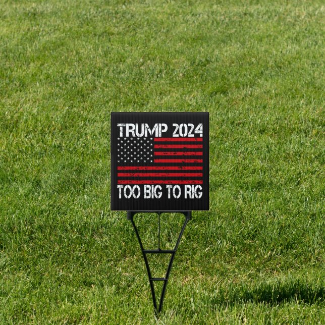 Trump 2024 Too Big To Rig - 2024 Elections  Sign (Insitu)