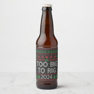 Trump 2024 Too Big To Rig Funny Ugly Xmas Sweater Beer Bottle Label