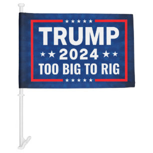 Trump 2024 Too Big To Rig Pro trump anti Biden Car Flag