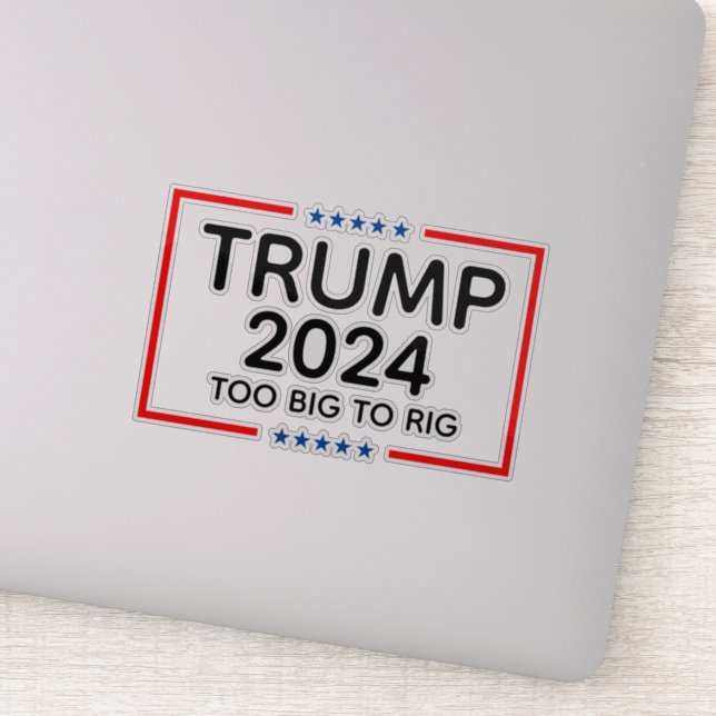 Trump 2024 Too Big To Rig Sticker (Detail)