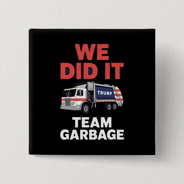 Trump 2024 Truck Garbage We Did It Team Garbage  Button (Front)