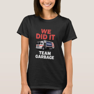 Trump 2024 Truck Garbage We Did It Team Garbage T-Shirt