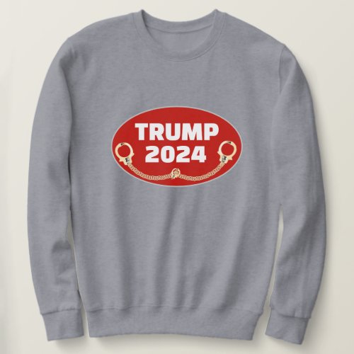 Trump 2024 With Handcuffs Sweatshirt