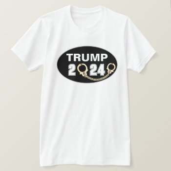 Trump 2024 With Handcuffs T-shirt by DakotaPolitics at Zazzle