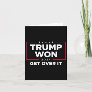 Trump 2024 Won Get Over It Uni - Black  Card