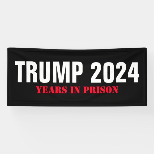 Trump 2024 Years in Prison _ Funny Lock Him Up Banner