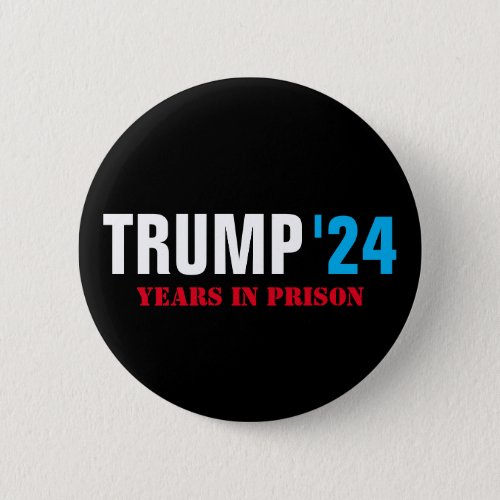 Trump 2024 Years in Prison _ Funny Lock Him Up Button