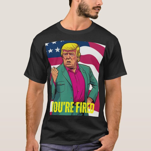 TRUMP 2024 YOU'RE FIRED T-Shirt (Front)