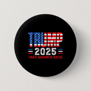 Trump 2025 Take America Byck 47th President Of Us  Button