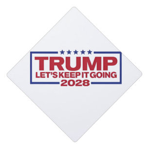 Trump 2028 Let's Keep It Going Graduation Cap Topper