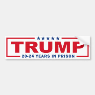 TRUMP 20 - 24 Years in Prison - Anti-Trump Bumper Sticker