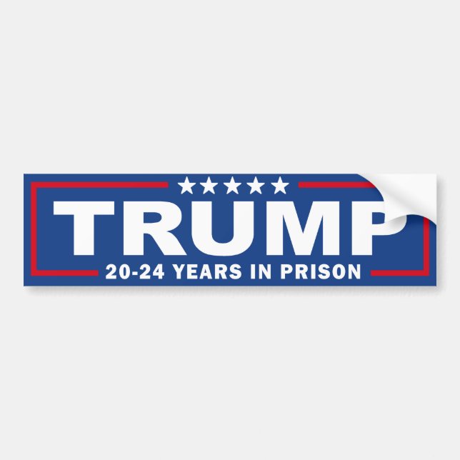 TRUMP 20 - 24 Years in Prison - Anti-Trump Bumper Sticker (Front)