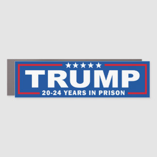 TRUMP 20 - 24 Years in Prison - Anti-Trump Car Magnet
