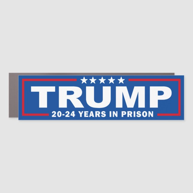 TRUMP 20 - 24 Years in Prison - Anti-Trump Car Magnet (Front)
