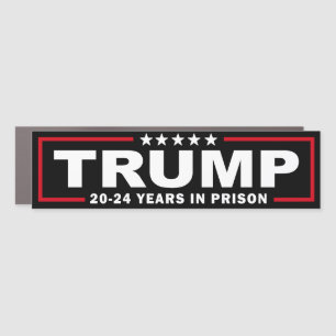 TRUMP 20 - 24 Years in Prison - Anti-Trump Car Magnet