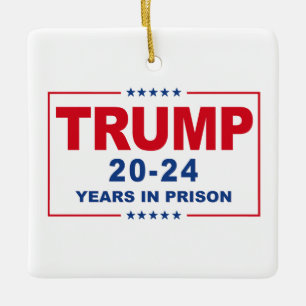 TRUMP 20 - 24 Years in Prison - Anti-Trump Ceramic Ornament