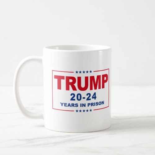 TRUMP 20 _ 24 Years in Prison _ Anti_Trump Coffee Mug