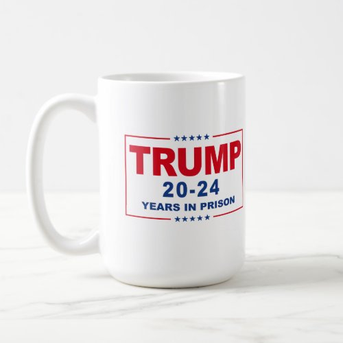 TRUMP 20 _ 24 Years in Prison _ Anti_Trump Coffee Mug