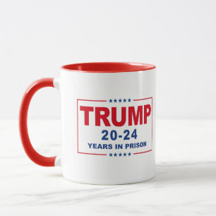 TRUMP 20 - 24 Years in Prison - Anti-Trump Mug
