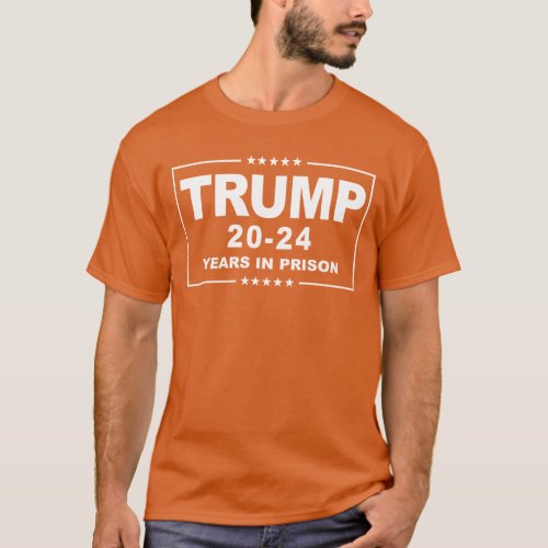 TRUMP 20 _ 24 Years in Prison _ Anti_Trump Orange T_Shirt