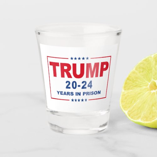 TRUMP 20 _ 24 Years in Prison _ Anti_Trump Shot Glass