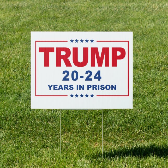 TRUMP 20 - 24 Years in Prison - Anti-Trump Sign (Insitu)