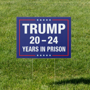 Trump 20 - 24 years in prison - anti trump sign