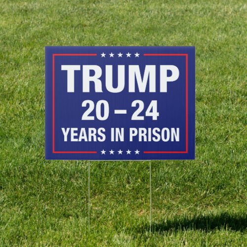 Trump 20 _ 24 years in prison _ anti trump sign