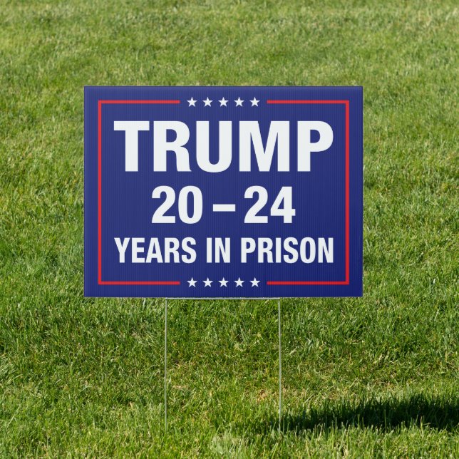 Trump 20 - 24 years in prison - anti trump sign (Insitu)